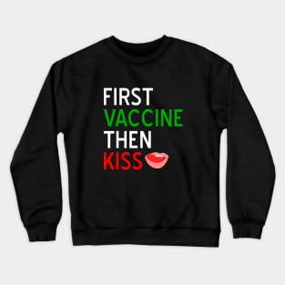 First Vaccine Then Kiss Crewneck Sweatshirt